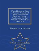 When Elephants Clash: A Critical Analysis of Major General Paul Emil von Lettow-Vorbeck in the East African Theater of the Great War - War C