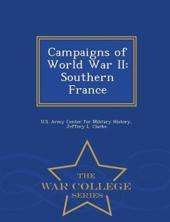 Campaigns of World War II: Southern France - War College Series - Clarke, Jeffery L.