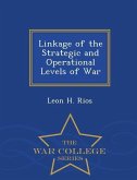 Linkage of the Strategic and Operational Levels of War - War College Series