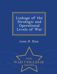 Linkage of the Strategic and Operational Levels of War - War College Series - Rios, Leon H.