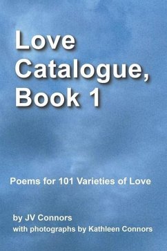 Love Catalogue, Volume 1: Poems for 101 Varieties of Love - Connors Ph. D., Jv