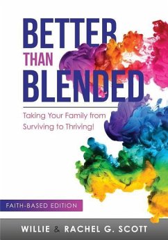 Better Than Blended: Taking Your Family from Surviving To Thriving! - Scott, Willie J.; Scott, Rachel G.