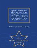 Days of a Soldier's Life. Being Letters Written During Active Service in the Crimean, Chinese, Austro-Prussian (66) and Franco-German (70-71) Wars. wi