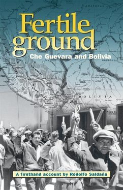 Fertile Ground: Che Guevara and Bolivia - Rodolfo Saldana