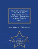 Russian Campaign of 1914: The Beginning of the War and Operations in East Prussia, Part 1 - War College Series
