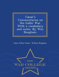 Caesar's Commentaries on the Gallic War. with a Vocabulary and Notes. by Wm. Bingham. - War College Series - Caesar, Caius Julius; Bingham, William