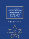 Argentina's Tactical Aircraft Employment in the Falkland Islands War - War College Series