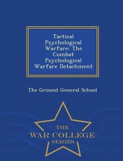 Tactical Psychological Warfare: The Combat Psychological Warfare Detachment - War College Series