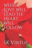Where Love Will lead the Heart Will Follow