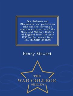 Our Redcoats and Bluejackets: War Pictures on Land and Sea: Forming a Continuous Narrative of the Naval and Military History of England from the Yea - Stewart, Henry