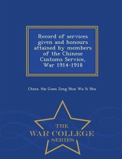 Record of Services Given and Honours Attained by Members of the Chinese Customs Service, War 1914-1918 - War College Series