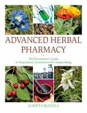 Advanced Herbal Pharmacy: The Practitioner's Guide to Preparation, Formulation and Compounding