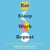 Eat Sleep Work Repeat: 30 Hacks for Bringing Joy to Your Job