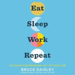 Eat Sleep Work Repeat: 30 Hacks for Bringing Joy to Your Job - Daisley, Bruce