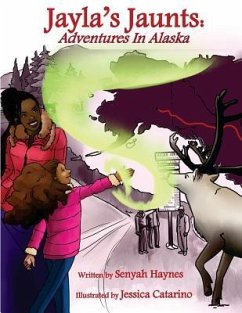 Jayla's Jaunts: Adventures in Alaska - Haynes, Senyah