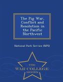 The Pig War, Conflict and Resolution in the Pacific Northwest - War College Series
