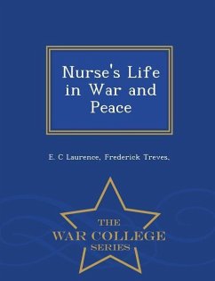 Nurse's Life in War and Peace - War College Series - Laurence, E. C.; Treves, Frederick