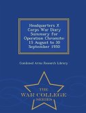 Headquarters X Corps War Diary Summary for Operation Chromite: 15 August to 30 September 1950 - War College Series