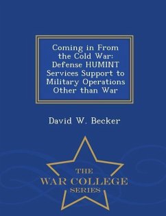 Coming in from the Cold War: Defense Humint Services Support to Military Operations Other Than War - War College Series - Becker, David W.