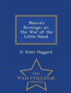 Maiwa's Revenge; Or, the War of the Little Hand. - War College Series - Haggard, H. Rider