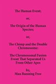 The Human Event; or, The Origin of the Human Species; or, The Chimp and the Double Chromosome