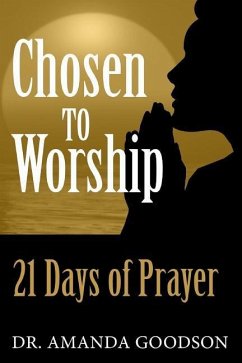 Chosen to Worship: 21 Days of Prayer - Goodson, Amanda H.