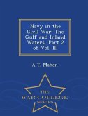Navy in the Civil War: The Gulf and Inland Waters, Part 2 of Vol. III - War College Series