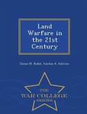 Land Warfare in the 21st Century - War College Series