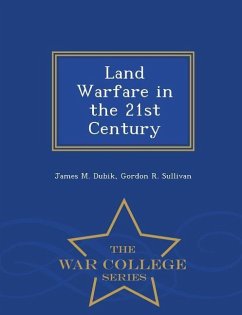 Land Warfare in the 21st Century - War College Series - Dubik, James M.; Sullivan, Gordon R.