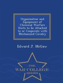 Organization and Equipment of Chemical Warfare Units to Be Attached to or Cooperate with Mechanized Cavalry - War College Series