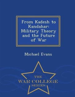 From Kadesh to Kandahar: Military Theory and the Future of War - War College Series - Evans, Michael