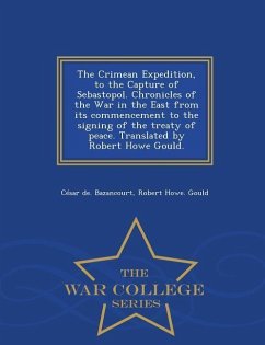 The Crimean Expedition, to the Capture of Sebastopol. Chronicles of the War in the East from Its Commencement to the Signing of the Treaty of Peace. T - Bazancourt, Cesar De; Gould, Robert Howe