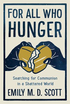 For All Who Hunger: Searching for Communion in a Shattered World - Scott, Emily M. D.