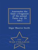 Aneroestes the Gaul: A Fragment of the Second Punic War. [A Tale.] - War College Series