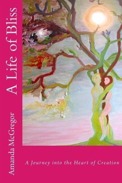 A Life of Bliss: A Journey into the Heart of Creation - McGregor, Amanda