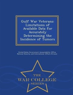 Gulf War Veterans: Limitations of Available Data for Accurately Determining the Incidence of Tumors - War College Series