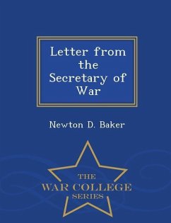 Letter from the Secretary of War - War College Series - Baker, Newton D.