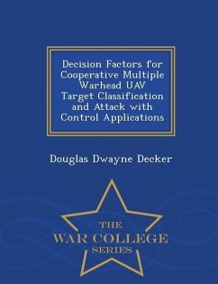 Decision Factors for Cooperative Multiple Warhead Uav Target Classification and Attack with Control Applications - War College Series - Decker, Douglas Dwayne