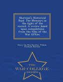 Sherman's Historical Raid. the Memoirs in the Light of the Record. a Review Based Upon Compilations from the Files of the War Office. - War College Se