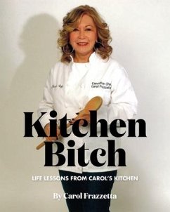 Kitchen Bitch: Life Lessons From Carol's Kitchen - Frazzetta, Carol