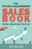 The I'm Not A Salesperson Sales Book: Sell Like A Natural Even If You're Not