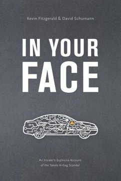 In Your Face: An Insider's Explosive Account of the Takata Airbag Scandal - Schumann, David Thomas; Fitzgerald, Kevin