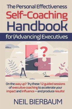 The Personal Effectiveness Self-Coaching Handbook for Executives - Bierbaum, Neil