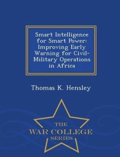 Smart Intelligence for Smart Power: Improving Early Warning for Civil-Military Operations in Africa - War College Series - Hensley, Thomas K.