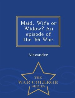 Maid, Wife or Widow? an Episode of the '66 War. - War College Series - Alexander