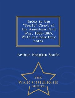 Index to the Scaife Chart of the American Civil War, 1860-1865. with Introductory Notes. - War College Series - Scaife, Arthur Hodgkin