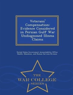 Veterans' Compensation: Evidence Considered in Persian Gulf War Undiagnosed Illness Claims - War College Series