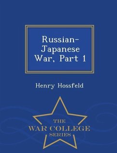 Russian-Japanese War, Part 1 - War College Series - Hossfeld, Henry