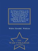 The Defence of Boston in the War of 1812-15. Prepared for the Bostonian Society and United States Daughters of the War of 1812, with an Appendix Conta