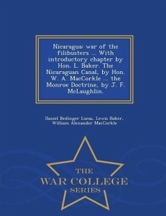 Nicaragua: War of the Filibusters ... with Introductory Chapter by Hon. L. Baker. the Nicaraguan Canal, by Hon. W. A. Maccorkle . - Lucas, Daniel Bedinger; Baker, Lewis; Maccorkle, William Alexander